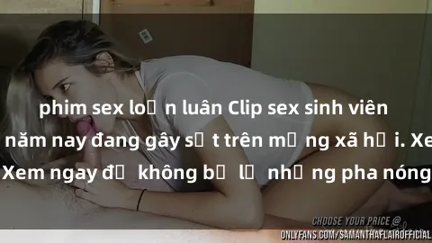 phim sex loạn luân Clip sex sinh viên mới nhất hot nhất năm nay đang gây sốt trên mạng xã hội. Xem ngay để không bỏ lỡ những pha nóng không thể bỏ qua!
