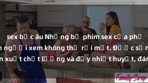 sex bắc âu Những bộ phim sex của phụ nữ lớn tuổi khiến người xem không thể rời mắt. Được sản xuất chất lượng và đầy nhiệt huyết, đáng xem và trải nghiệm.