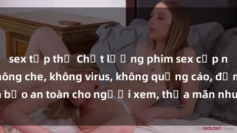 sex tập thể Chất lượng phim sex cập nhật mới nhất, không che, không virus, không quảng cáo, đảm bảo an toàn cho người xem, thỏa mãn nhu cầu tình dục của bạn.