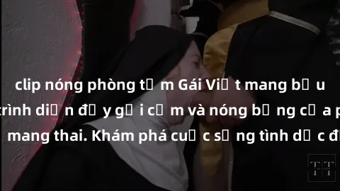 clip nóng phòng tắm Gái Việt mang bầu và làm tình: Màn trình diễn đầy gợi cảm và nóng bỏng của phụ nữ mang thai. Khám phá cuộc sống tình dục đầy hấp dẫn và mới lạ của họ!
