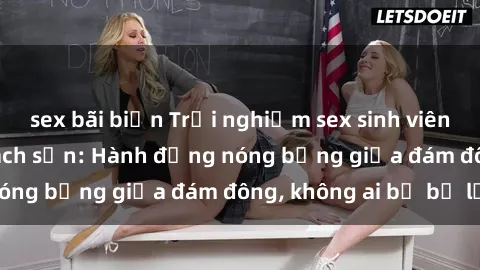 sex bãi biển Trải nghiệm sex sinh viên sôi động trong khách sạn: Hành động nóng bỏng giữa đám đông, không ai bị bỏ lỡ