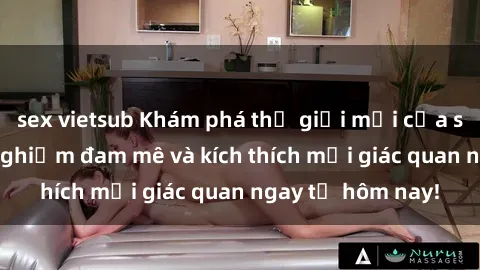 sex vietsub Khám phá thế giới mới của sex online: trải nghiệm đam mê và kích thích mọi giác quan ngay từ hôm nay!