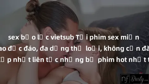 sex bạo lực vietsub Tải phim sex miễn phí chất lượng cao độc đáo, đa dạng thể loại, không cần đăng ký tài khoản. Cập nhật liên tục những bộ phim hot nhất trên thị trường. Sự lựa chọn hàng đầu cho ngườ