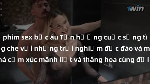 phim sex bắc âu Tận hưởng cuộc sống tình dục online không che với những trải nghiệm độc đáo và mới lạ. Khám phá cảm xúc mãnh liệt và thăng hoa cùng đối tác tại các trang web chuyên nghiệp.
