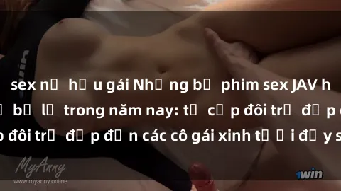 sex nữ hầu gái Những bộ phim sex JAV hot nhất không thể bỏ lỡ trong năm nay: từ cặp đôi trẻ đẹp đến các cô gái xinh tươi đầy sức hút.