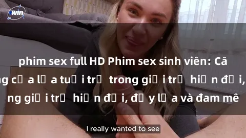 phim sex full HD Phim sex sinh viên: Câu chuyện nóng bỏng của lứa tuổi trẻ trong giới trẻ hiện đại, đầy lửa và đam mê