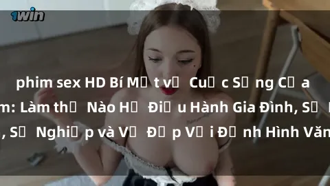 phim sex HD Bí Mật về Cuộc Sống Của Các MILF Việt Nam: Làm thế Nào Họ Điều Hành Gia Đình, Sự Nghiệp và Vẻ Đẹp Với Định Hình Văn Hóa Đương Đại