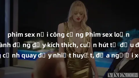 phim sex nơi công cộng Phim sex loạn luân Nhật Bản: Hành động đầy kích thích, cuốn hút từ đầu đến cuối. Những cảnh quay đầy nhiệt huyết, đưa người xem vào thế giới độc đáo của tình thân. Đừng bỏ lỡ!