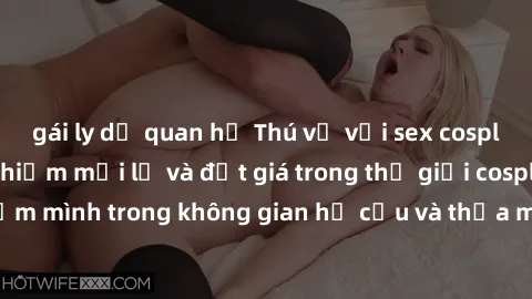 gái ly dị quan hệ Thú vị với sex cosplay anime: Trải nghiệm mới lạ và đắt giá trong thế giới cosplay! Đắm mình trong không gian hư cấu và thỏa mãn niềm đam mê của bạn!