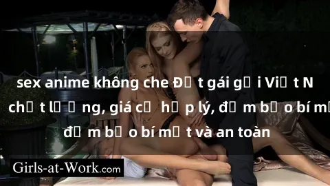 sex anime không che Đặt gái gọi Việt Nam: Dịch vụ chất lượng, giá cả hợp lý, đảm bảo bí mật và an toàn