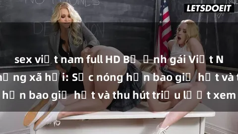 sex việt nam full HD Bộ ảnh gái Việt Nam nude gây sốt mạng xã hội: Sắc nóng hơn bao giờ hết và thu hút triệu lượt xem
