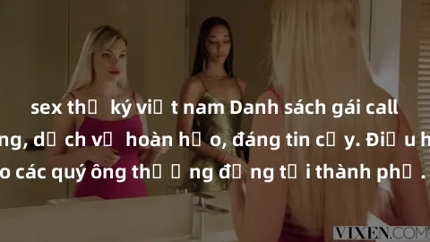 sex thư ký việt nam Danh sách gái call girl vip chất lượng, dịch vụ hoàn hảo, đáng tin cậy. Điều hấp dẫn cho các quý ông thượng đẳng tại thành phố. Hãy nhấc máy và đặt lịch ngay!