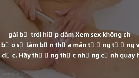 gái bị trói hiếp dâm Xem sex không che HD miễn phí đảm bảo sẽ làm bạn thỏa mãn tưởng tượng và nhu cầu tình dục. Hãy thưởng thức những cảnh quay hấp dẫn và mãnh liệt ngay bây giờ!