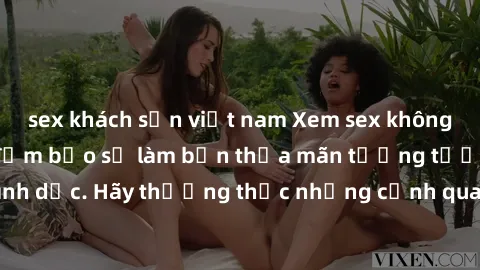 sex khách sạn việt nam Xem sex không che HD miễn phí đảm bảo sẽ làm bạn thỏa mãn tưởng tượng và nhu cầu tình dục. Hãy thưởng thức những cảnh quay hấp dẫn và mãnh liệt ngay bây giờ!