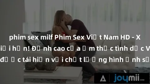 phim sex milf Phim Sex Việt Nam HD - Xem ngay và không giới hạn! Đỉnh cao của ẩm thực tình dục Việt Nam được tái hiện với chất lượng hình ảnh sắc nét. Hãy thưởng thức ngay!
